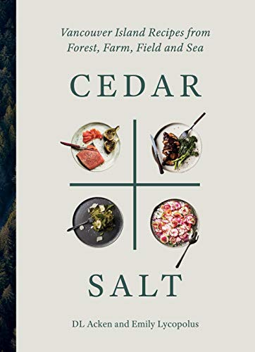 Cedar + salt   : Vancouver Island recipes from forest, farm, field, and sea